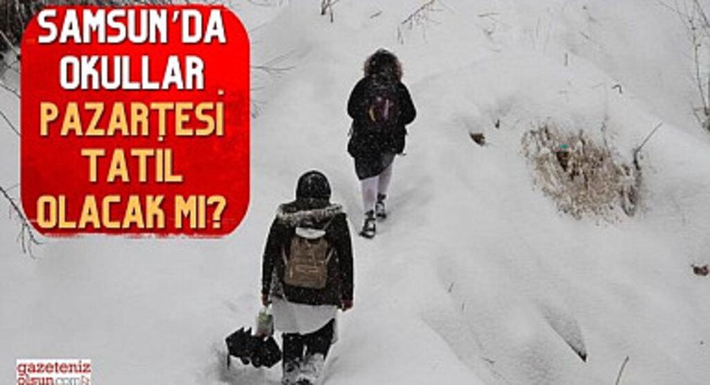 24 Şubat Pazartesi Samsun'da Okullar Tatil Olacak mı?