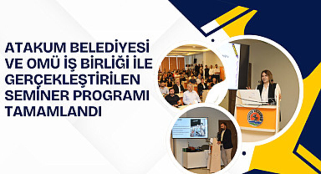Atakum Belediyesi ve OMÜ iş birliği ile gerçekleştirilen seminer programı tamamlandı