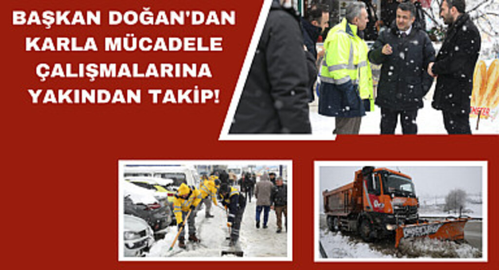 Başkan Doğan'dan karla mücadele çalışmalarına yakından takip!
