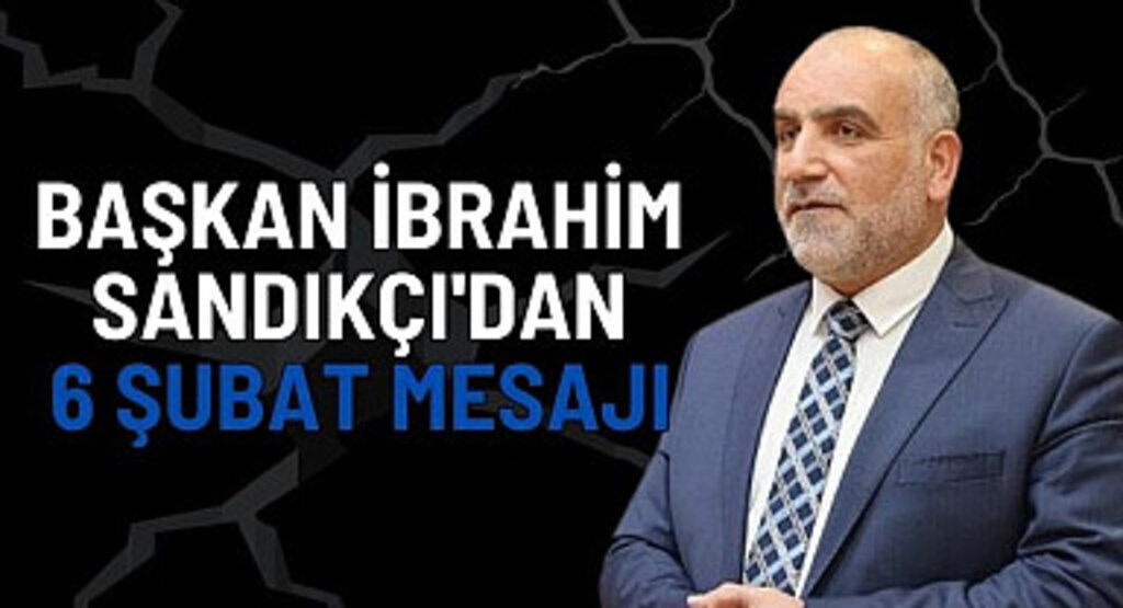 Başkan İbrahim Sandıkçı'dan 6 Şubat Mesajı 