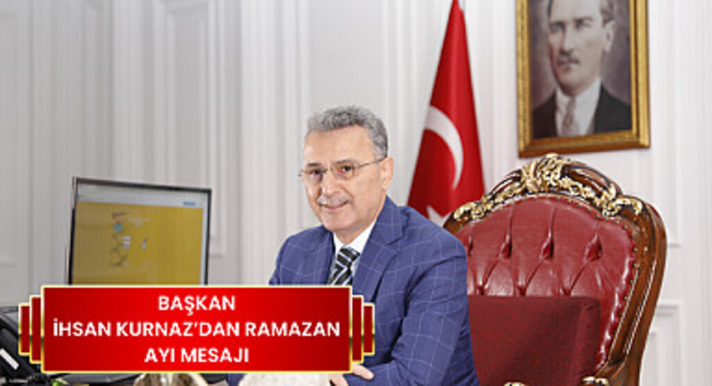 Başkan İhsan Kurnaz’dan Ramazan Ayı Mesajı