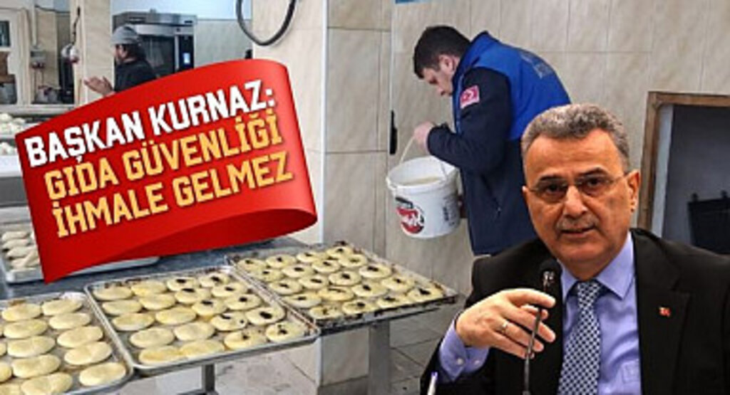 Başkan İhsan Kurnaz: Gıda güvenliği ihmale gelmez