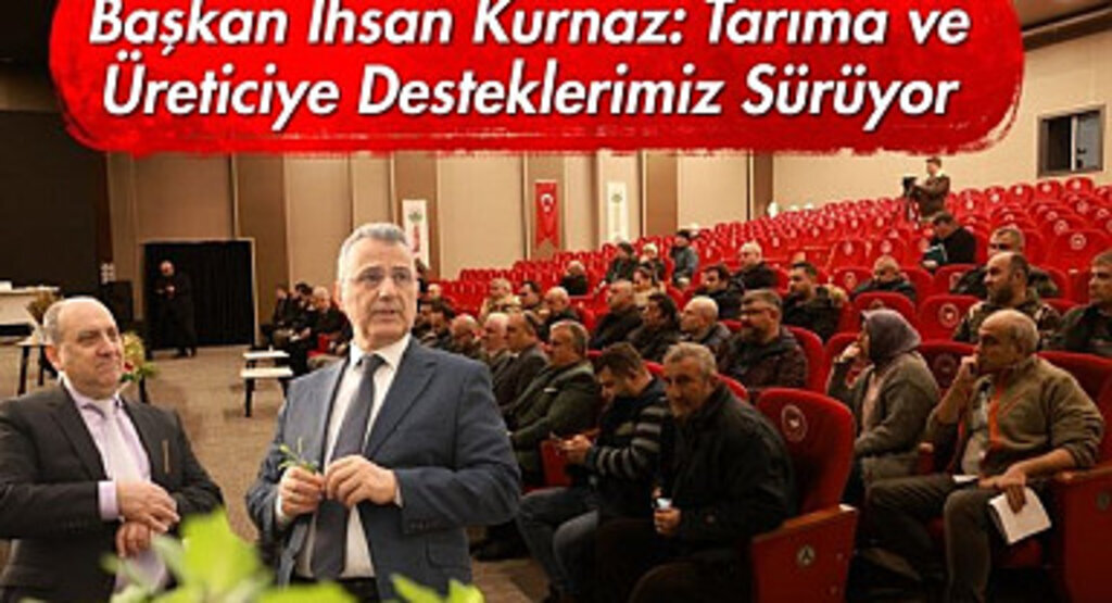 Başkan İhsan Kurnaz: Tarıma ve Üreticiye Desteklerimiz Sürüyor