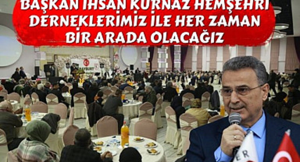 Başkan Kurnaz: Hemşehri Derneklerimiz İle Her Zaman Bir Arada Olacağız