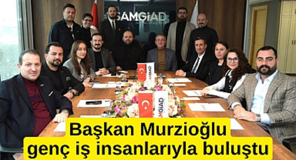 Başkan Murzioğlu genç iş insanlarını dinledi