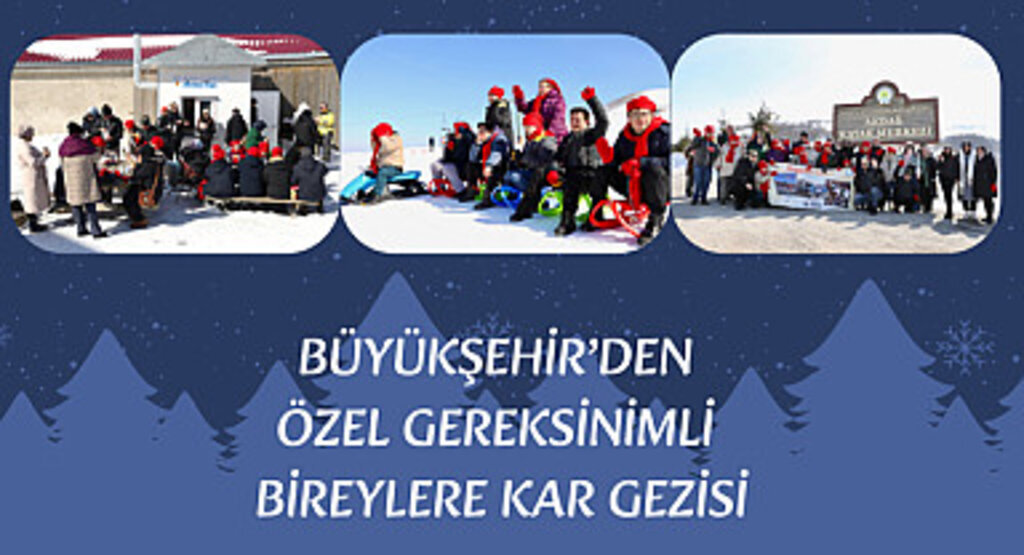 Büyükşehir'den özel gereksinimli bireylere kar gezisi