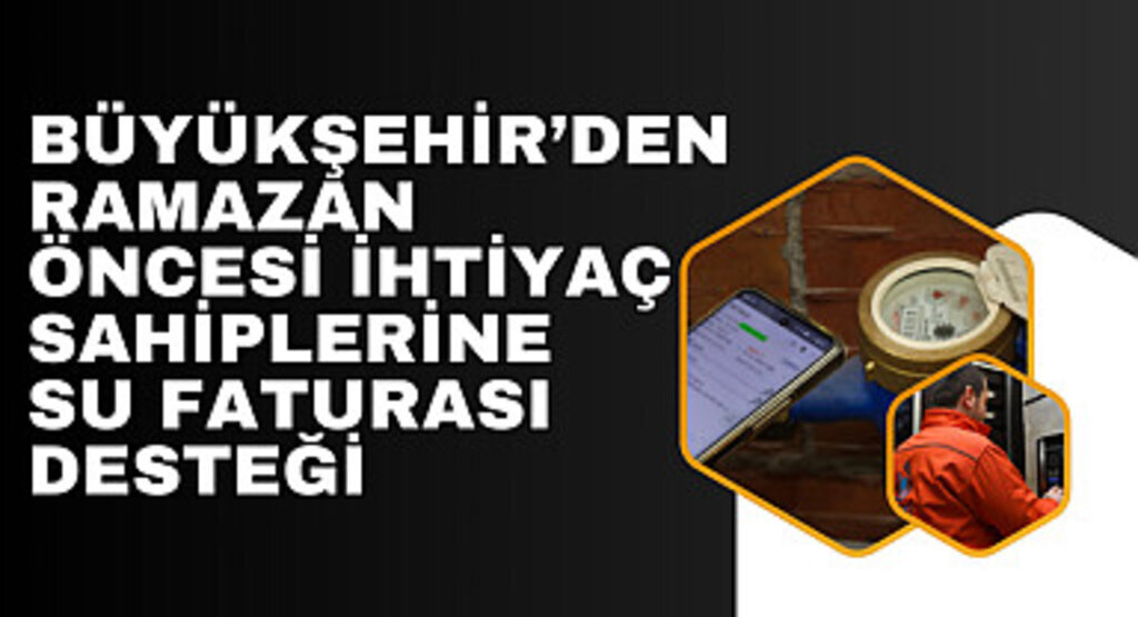 Büyükşehir'den ramazan öncesi ihtiyaç sahiplerine su faturası desteği