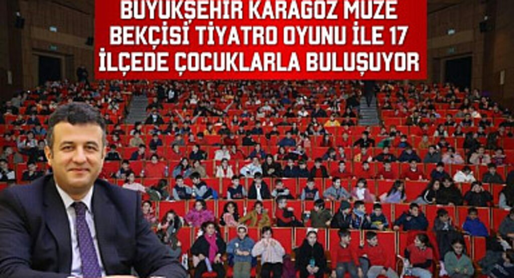 Büyükşehir Karagöz Müze Bekçisi Tiyatro Oyunu 17 İlçe'de Çocuklarla Buluşuyor