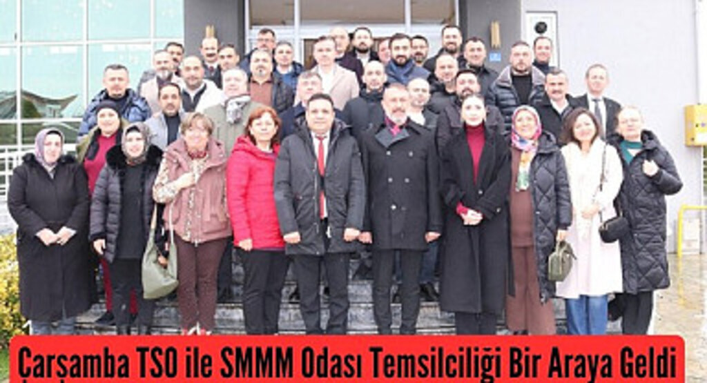 Çarşamba TSO ile SMMM Odası Temsilciliği Bir Araya Geldi
