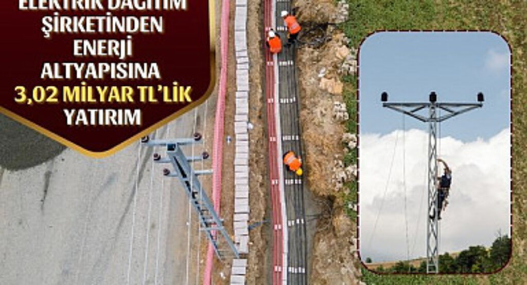Elektrik Dağıtım Şirketinden Enerji Altyapısına Büyük Yatırım