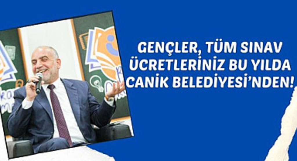 Gençler, Tüm Sınav Ücretleriniz Bu Yılda Canik Belediyesi’nden!