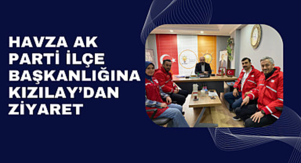 Havza AK Parti İlçe Başkanlığına Kızılay’dan Ziyaret