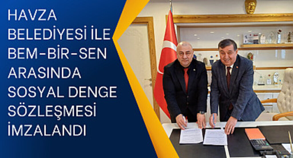 Havza Belediyesi ile Bem-Bir-Sen Arasında Sosyal Denge Sözleşmesi İmzalandı