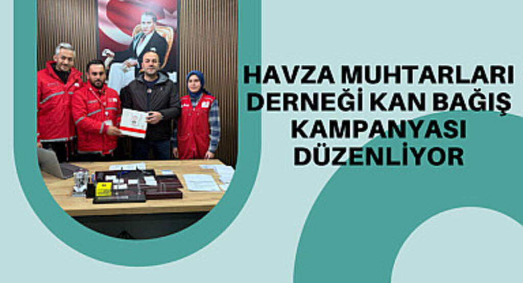 Havza Muhtarları Derneği kan bağış kampanyası düzenliyor