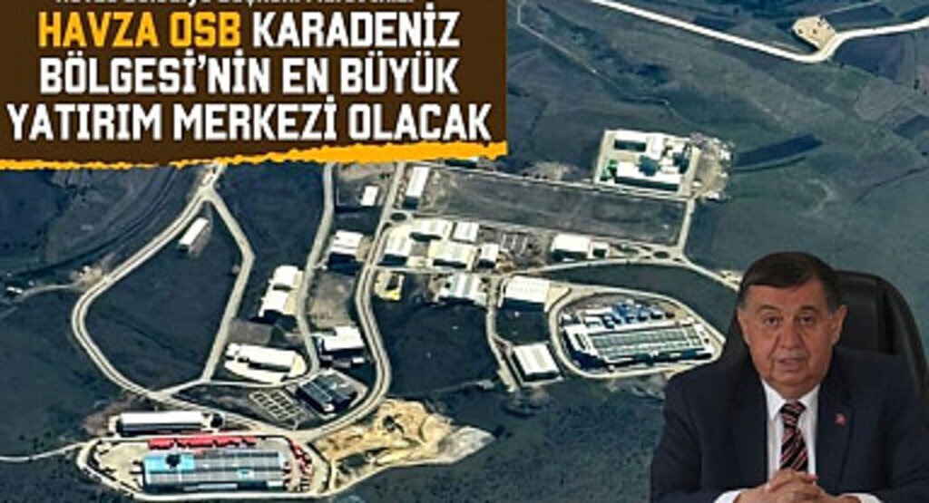 Havza OSB Karadeniz Bölgesi'nin En Büyük Yatırım Merkezi Olacak