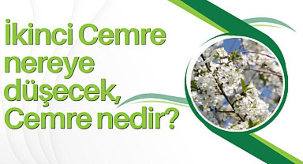 İkinci Cemre nereye düşecek, Cemre nedir?