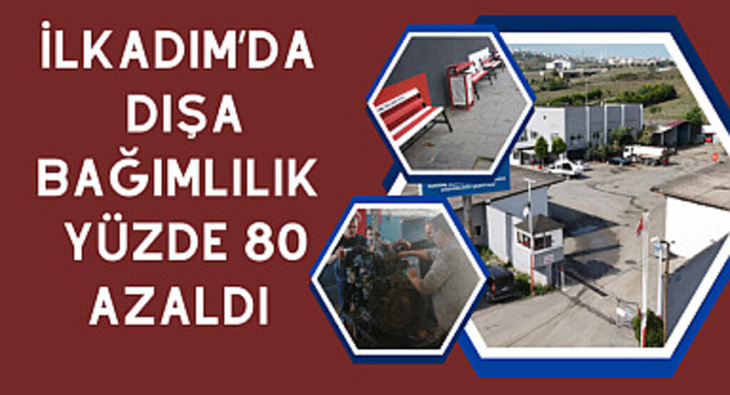 İlkadım’da dışa bağımlılık yüzde 80 azaldı