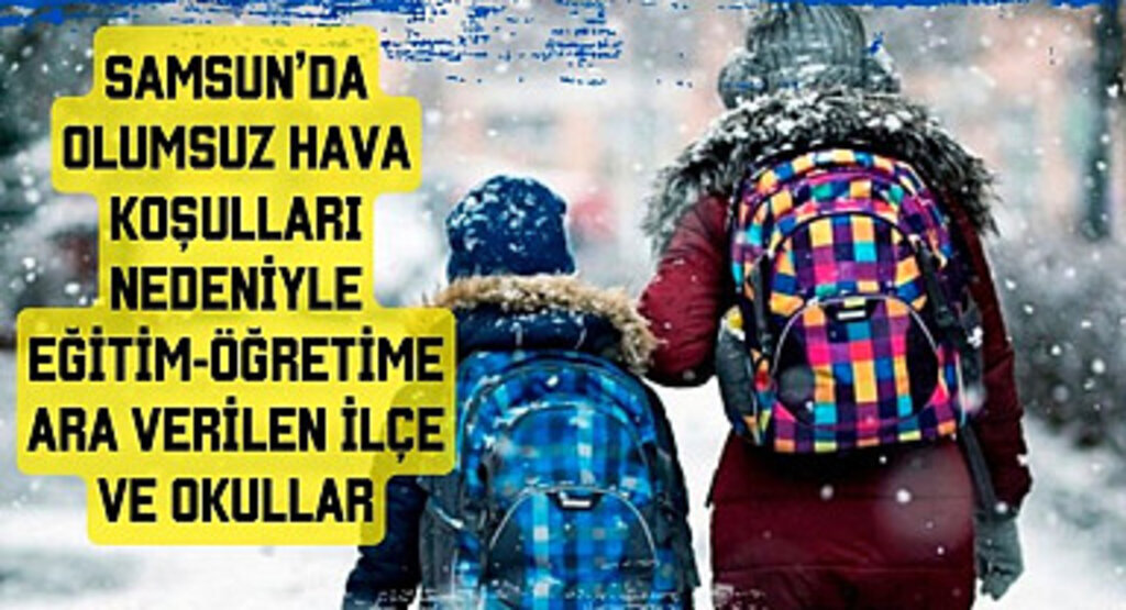 Samsun'da Çarşamba günü eğitime ara verilen ilçeler açıklandı