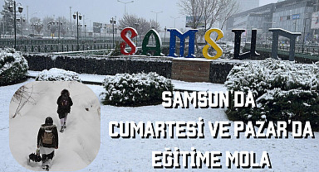 Samsun'da Cumartesi ve Pazar'da eğitime mola