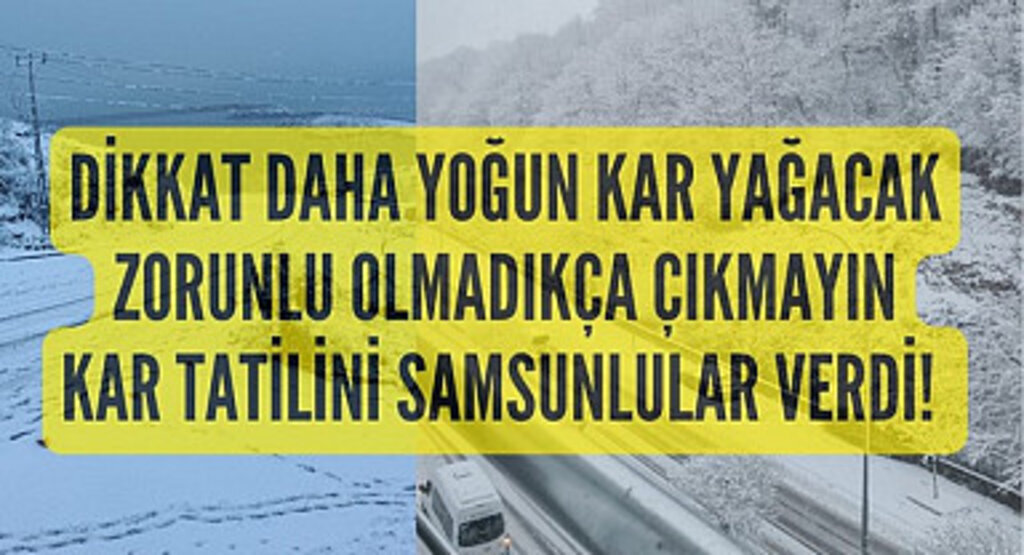 Samsun'da kar yağışı şiddetini arttıracak zorunlu olmadıkça yola çıkmayın!