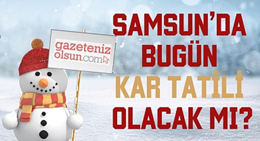 Samsun'da okullar kar nedeniyle tatil edilecek mi?