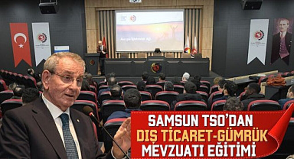 Samsun TSO’dan Dış Ticaret ve Gümrük Mevzuatı eğitimi 