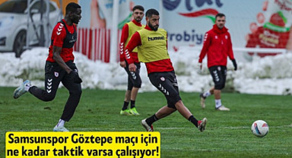 Samsunspor Göztepe maçı için ne kadar taktik varsa çalışıyor!