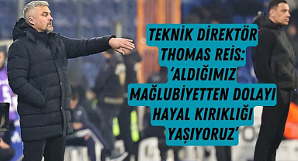 Samsunspor Teknik Direktörü Thomas Reis: Hayal kırıklığı yaşıyoruz