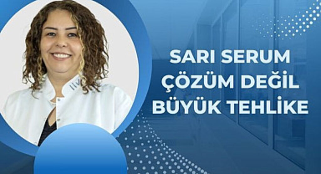 Sarı serum, çözüm değil büyük tehlike