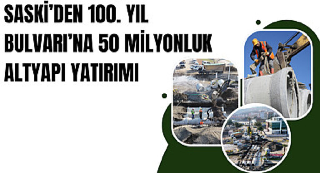 SASKİ'den 100. Yıl Bulvarı'na 50 milyonluk altyapı yatırımı