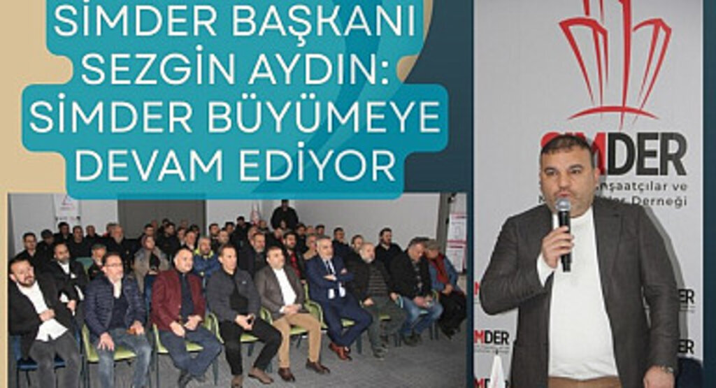 SİMDER Başkanı Sezgin Aydın: Üye sayımızı kısa sürede 200'ün üstüne çıkardık