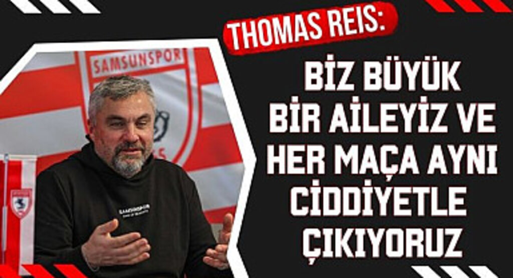 Thomas Reis: Biz Büyük Bir Aileyiz ve Her Maça Ciddiyetle Çıkıyoruz