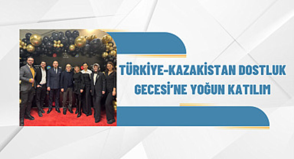 Türkiye-Kazakistan Dostluk Gecesi’ne yoğun katılım