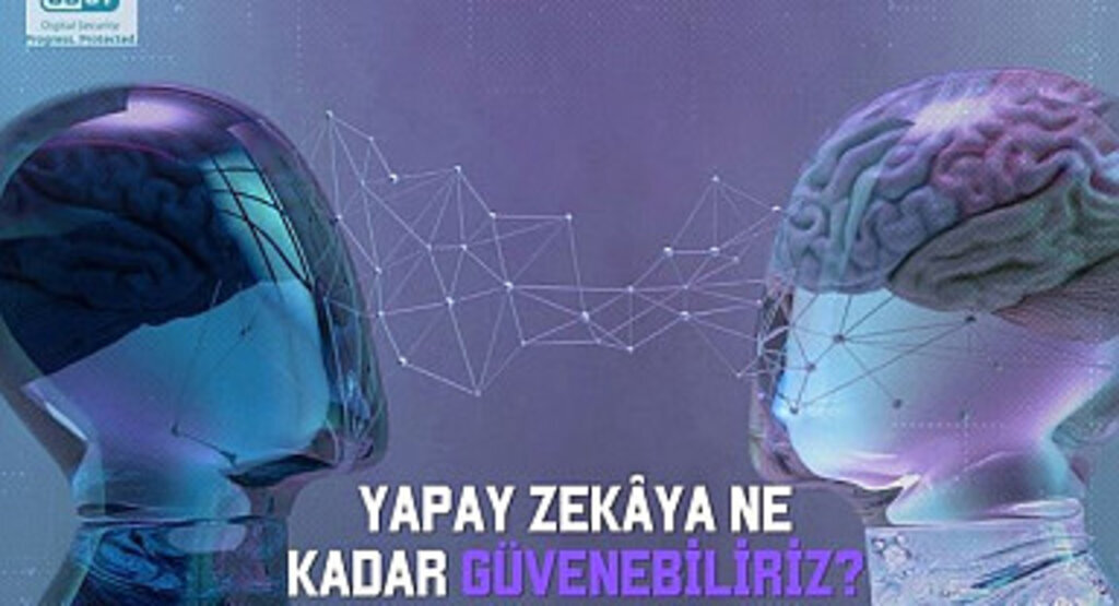 Yapay zekâya ne kadar güvenebiliriz?