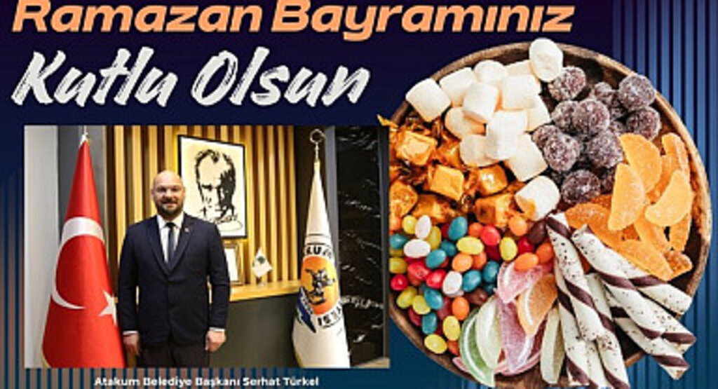 Atakum Belediye Başkanı Serhat Türkel'den Ramazan Bayramı Mesajı