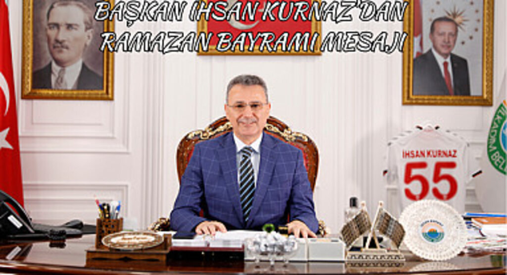 Başkan İhsan Kurnaz’dan Ramazan Bayramı Mesajı