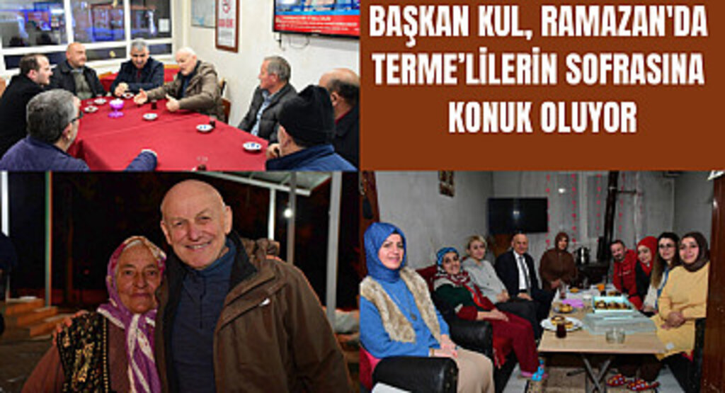 Başkan Kul, Ramazan'da Terme’lilerin sofrasına konuk oluyor