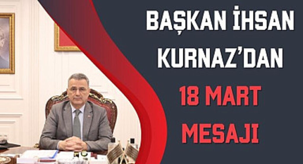 Başkan Kurnaz'dan 18 Mart Mesajı 