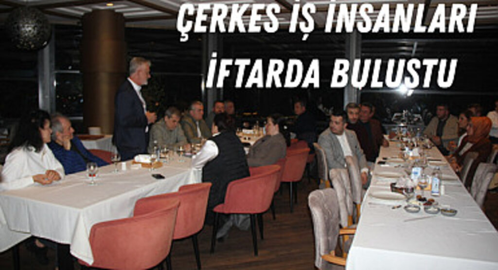 Çerkes İş İnsanları İftarda buluştu