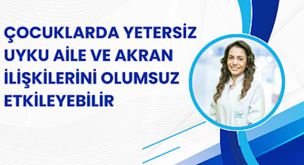 Çocuklarda yetersiz uyku aile ve akran ilişkilerini olumsuz etkileyebilir