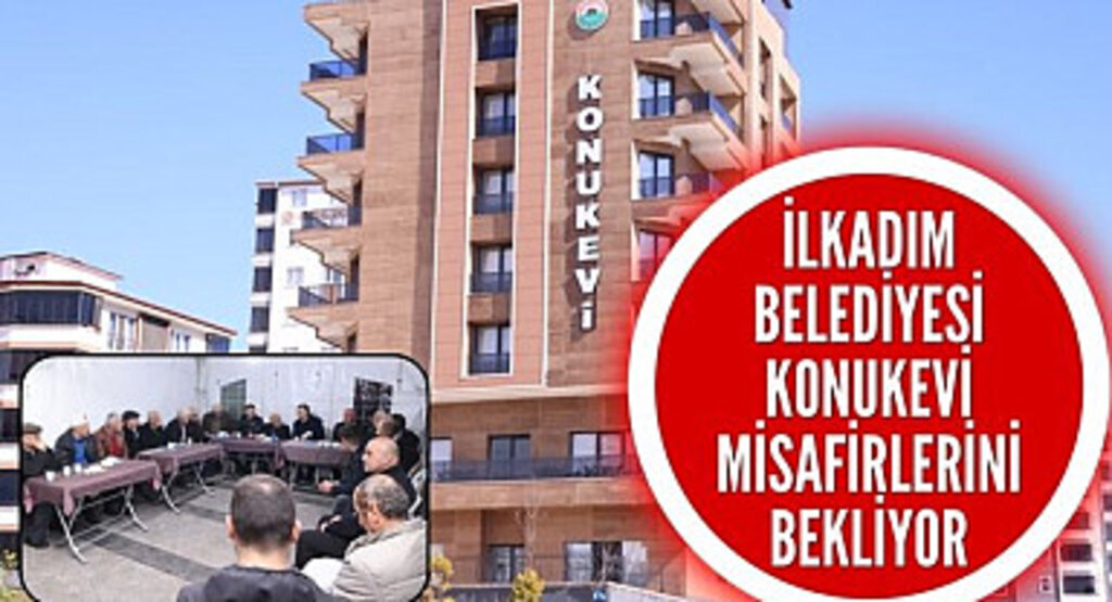 İlkadım Belediyesi Konukevi Misafirlerini Bekliyor
