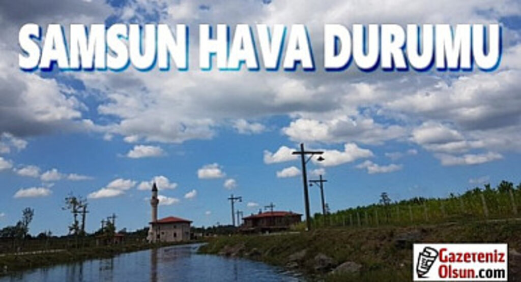 Samsun'da Güneşli Hava Etkili Olacak