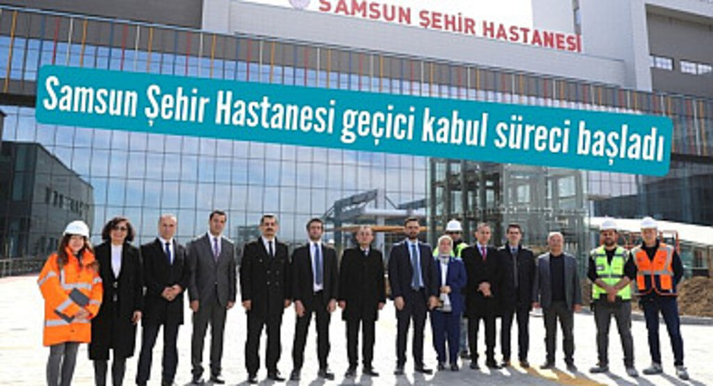 Samsun Şehir Hastanesi ne zaman açılıyor? O süreç başladı