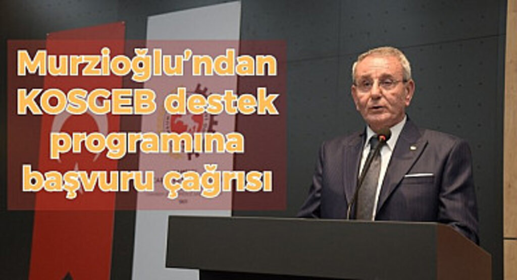 Samsun TSO Başkanı Murzioğlu’ndan KOSGEB destek programına başvuru çağrısı