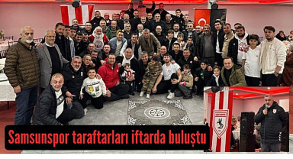 Samsunspor Taraftarları Aileler Derneği üyeleri iftarda buluştu