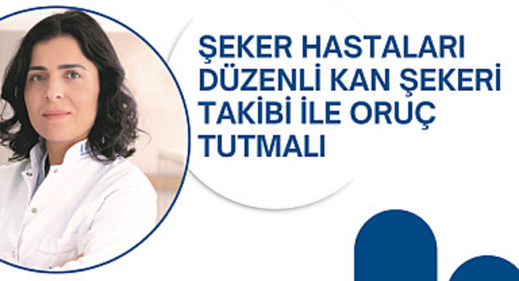 Şeker hastaları düzenli kan şekeri takibi ile oruç tutmalı