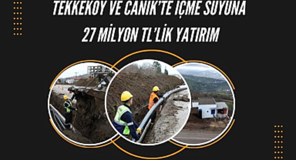 Tekkeköy ve Canik'te içme suyuna 27 milyon TL'lik yatırım