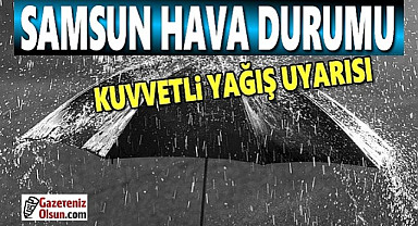 24 Nisan Perşembe Samsun'a Kuvvetli Yağış Uyarısı