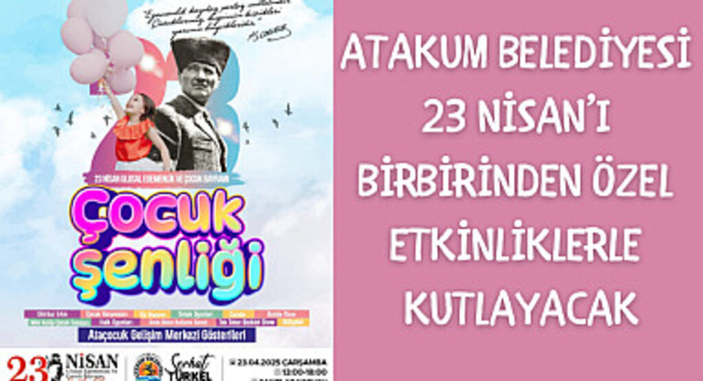 Atakum Belediyesi 23 Nisan’ı birbirinden özel etkinliklerle kutlayacak