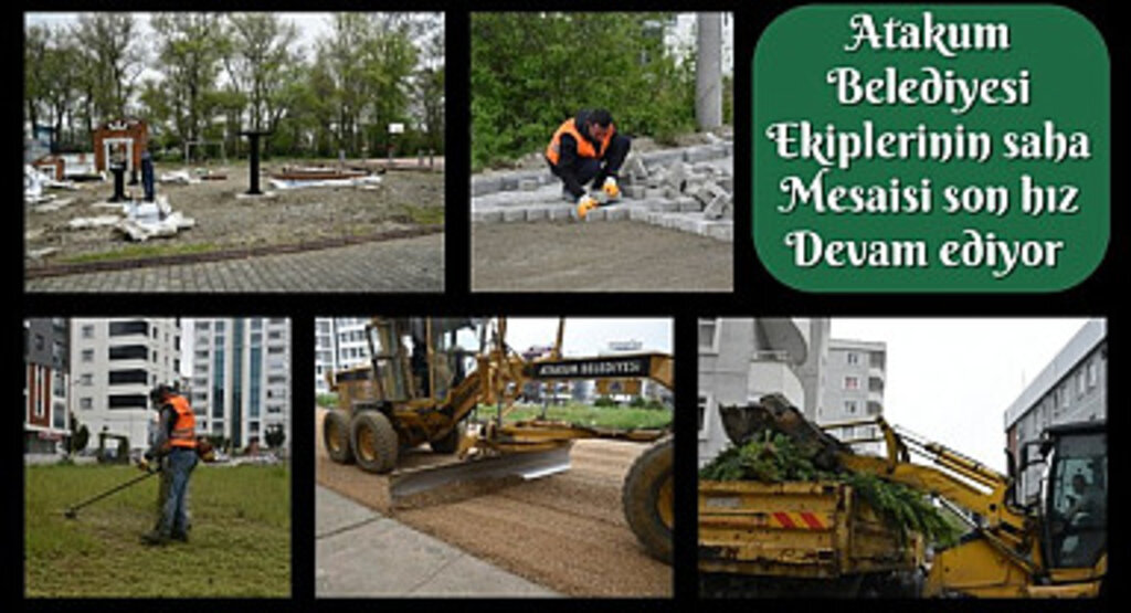 Atakum Belediyesi ekipleri saha çalışmalarına devam ediyor